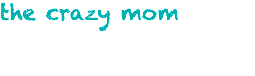 the crazy mom